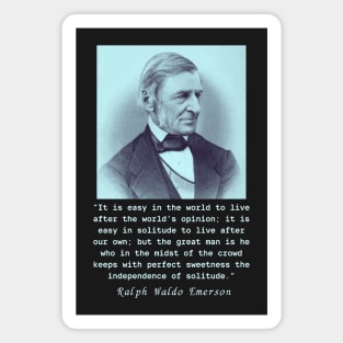 Ralph Waldo Emerson portrait and quote: It is easy in the world to live after the world's opinion.... Magnet